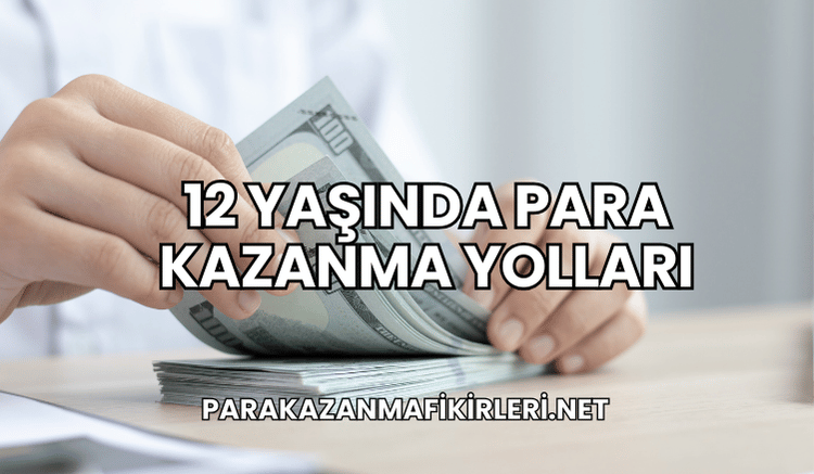 12 Yaşında Para Kazanma Yolları