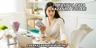 16 Yaşında Para Kazanma Yolları
