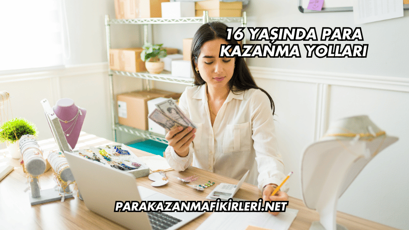 16 Yaşında Para Kazanma Yolları