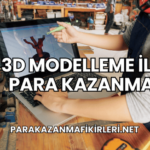 3D Modelleme ile Para Kazanma