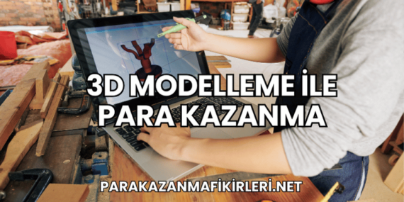 3D Modelleme ile Para Kazanma