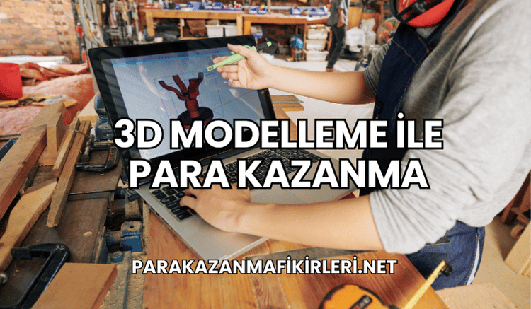 3D Modelleme ile Para Kazanma