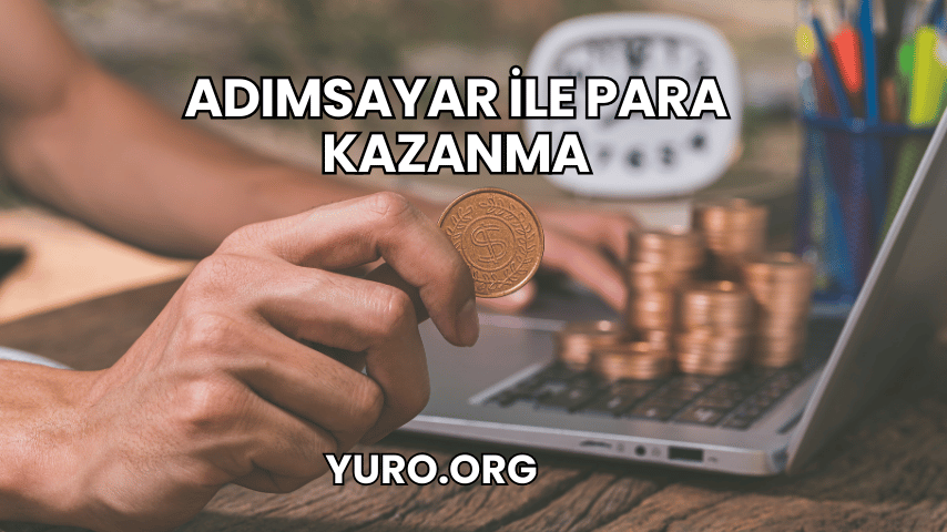 Adımsayar ile Para Kazanma