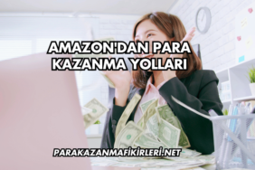 Amazon'dan Para Kazanma Yolları