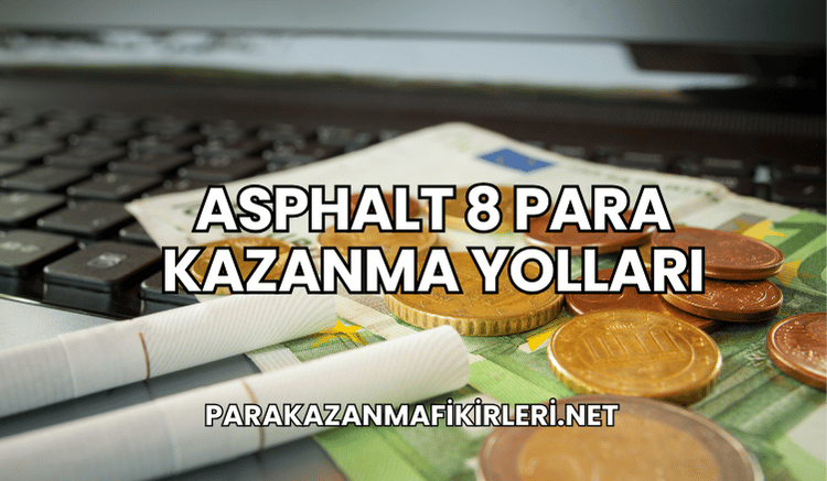 Asphalt 8 Para Kazanma Yolları