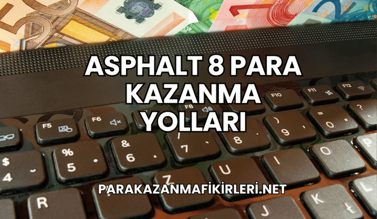Asphalt 8 Para Kazanma Yolları