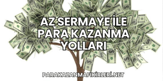 Az Sermaye ile Para Kazanma Yolları
