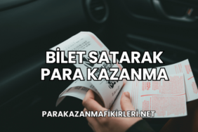 Bilet Satarak Para Kazanma