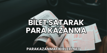 Bilet Satarak Para Kazanma