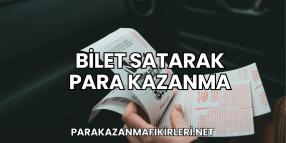 Bilet Satarak Para Kazanma