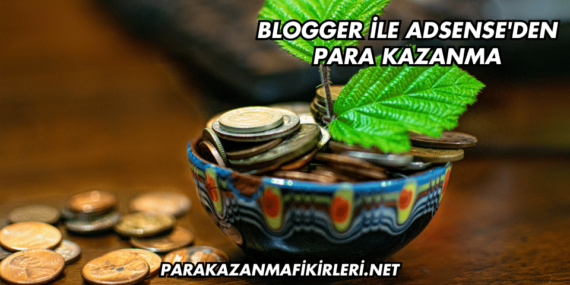 Blogger ile AdSense’den Para Kazanma