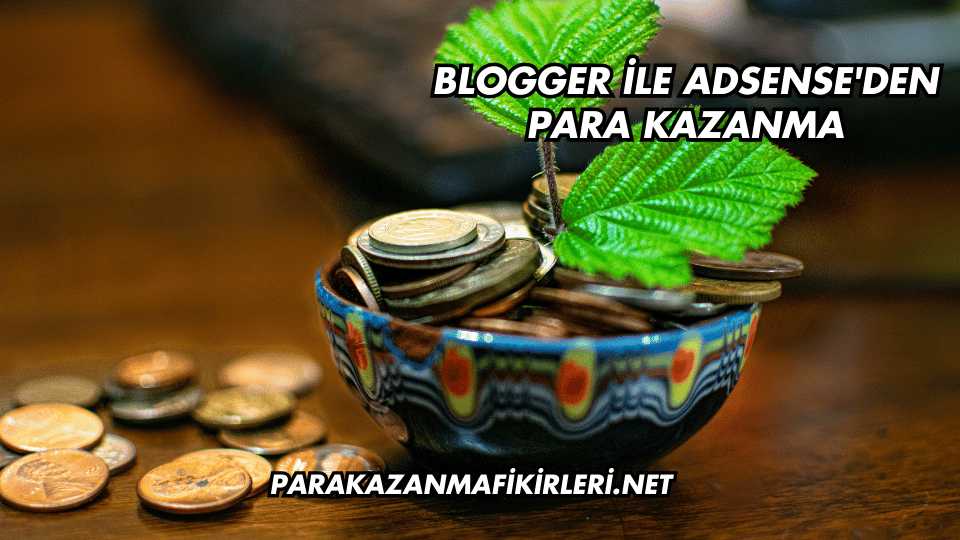 Blogger ile AdSense'den Para Kazanma