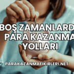 Boş Zamanlarda Para Kazanma Yolları