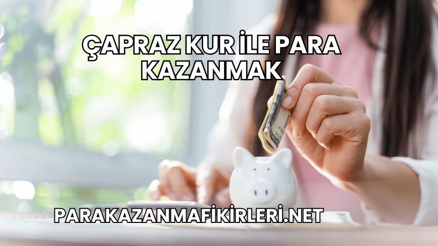 Çapraz Kur ile Para Kazanmak