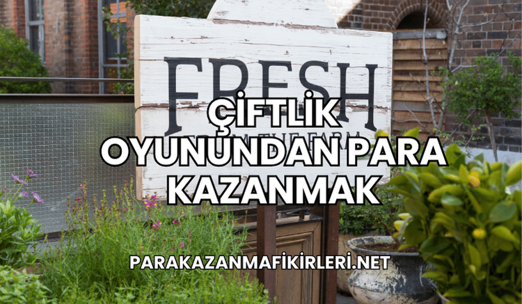 Çiftlik Oyunundan Para Kazanmak