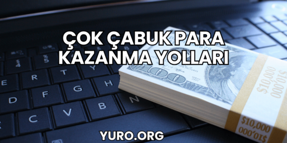Çok Çabuk Para Kazanma Yolları