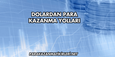 Dolardan Para Kazanma Yolları