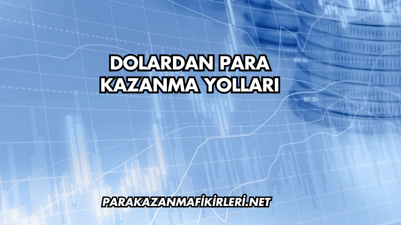 Dolardan Para Kazanma Yolları