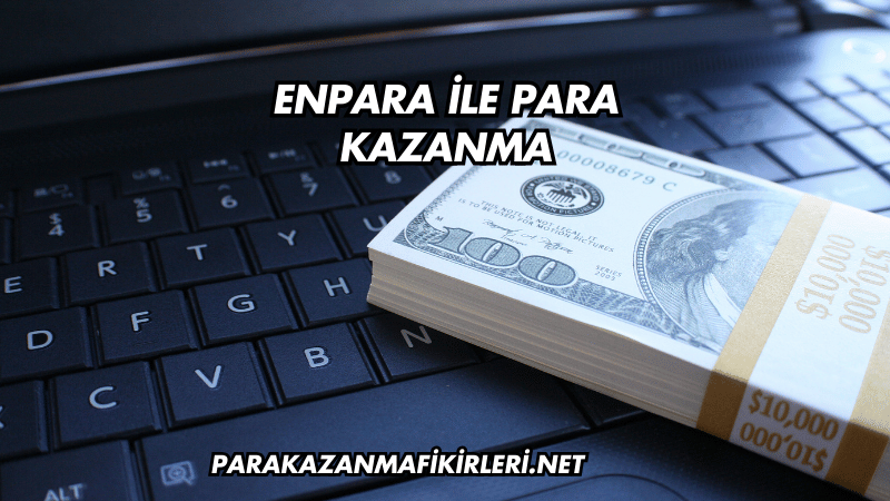Enpara ile Para Kazanma