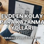Evde En Kolay Para Kazanma Yolları
