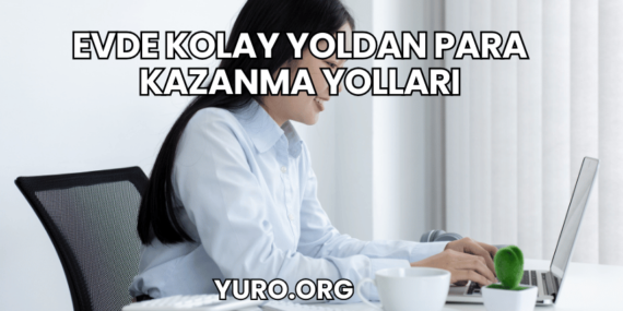 Evde Kolay Yoldan Para Kazanma Yolları