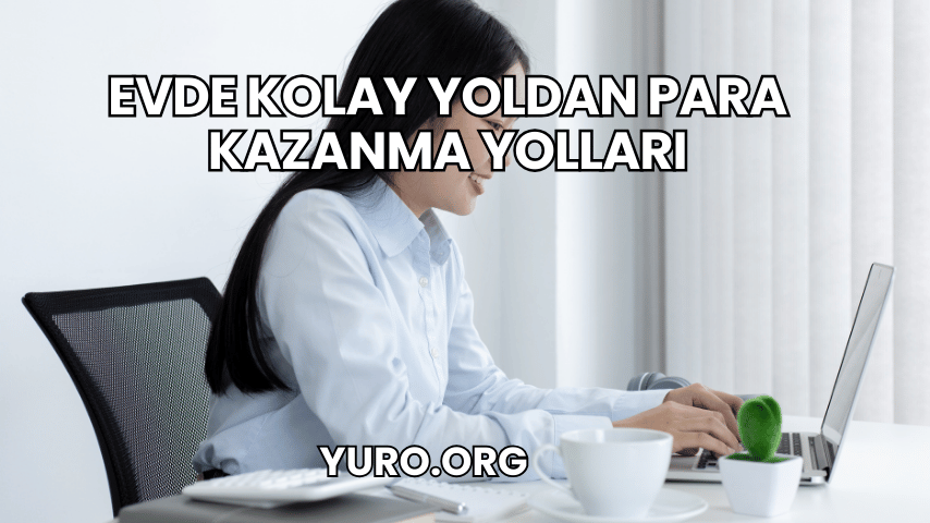 Evde Kolay Yoldan Para Kazanma Yolları