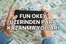 Fun Okey Üzerinden Para Kazanma Yolları