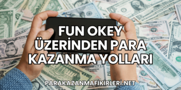 Fun Okey Üzerinden Para Kazanma Yolları