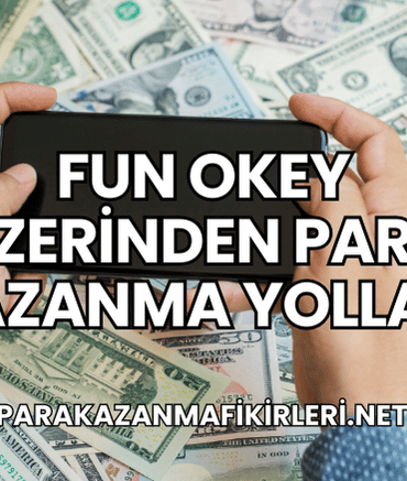 Fun Okey Üzerinden Para Kazanma Yolları