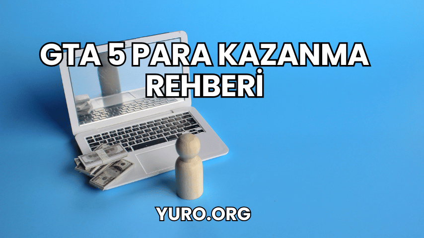 GTA 5 Para Kazanma Rehberi