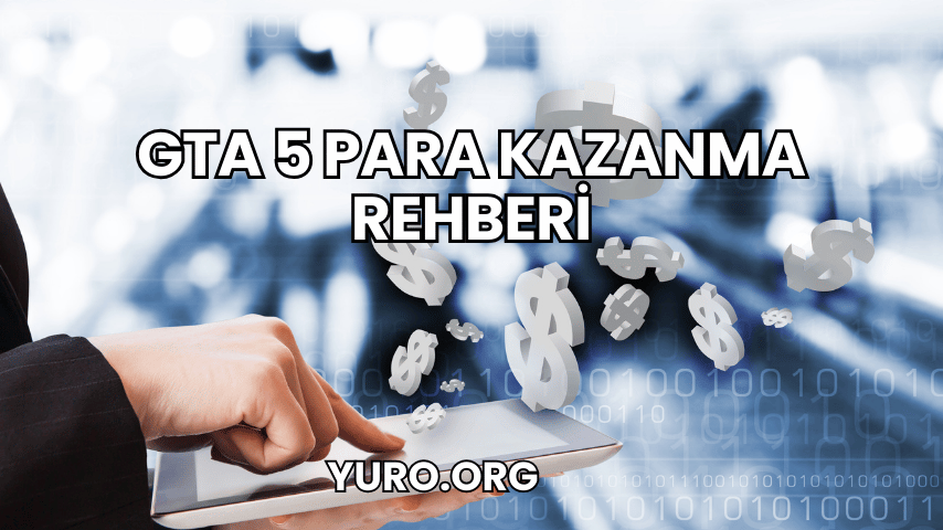 GTA 5 Para Kazanma Rehberi