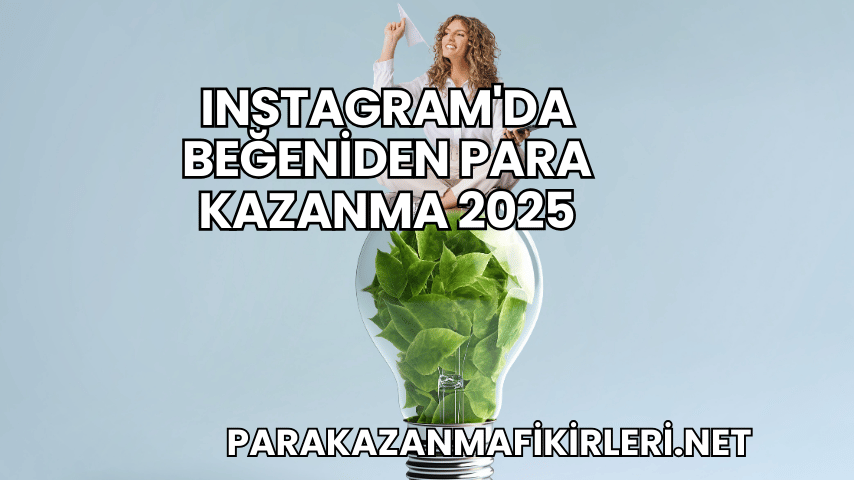 Instagram'da Beğeniden Para Kazanma 2025