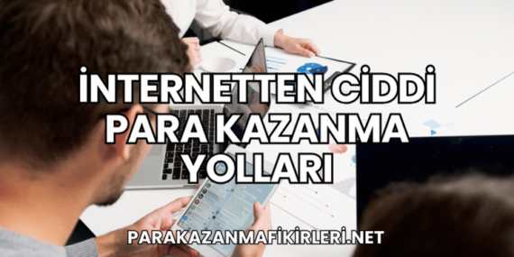 İnternetten Ciddi Para Kazanma Yolları