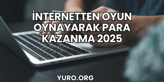 İnternetten Oyun Oynayarak Para Kazanma 2025