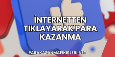 İnternetten Tıklayarak Para Kazanma