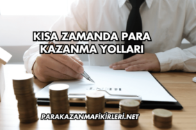 Kısa Zamanda Para Kazanma Yolları