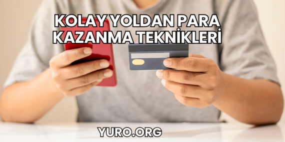 Kolay Yoldan Para Kazanma Teknikleri