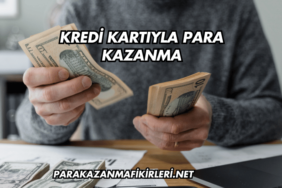 Kredi Kartıyla Para Kazanma