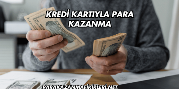 Kredi Kartıyla Para Kazanma
