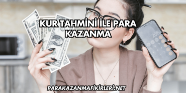 Kur Tahmini ile Para Kazanma