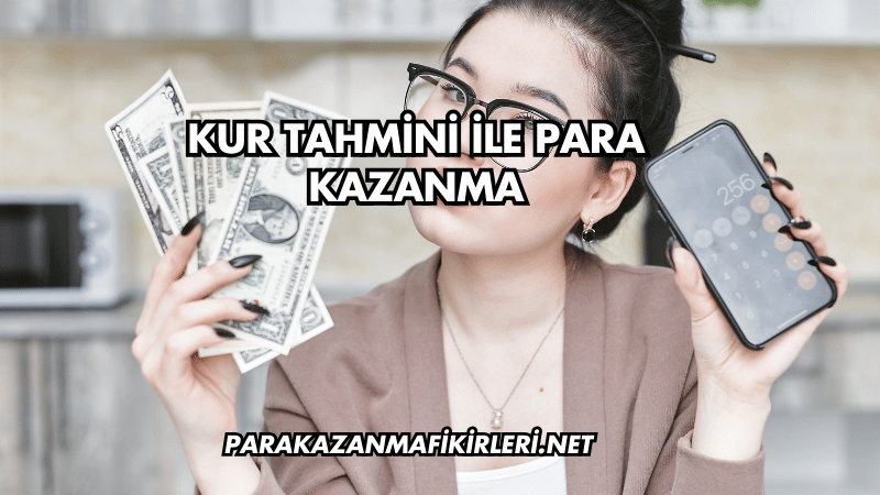 Kur Tahmini ile Para Kazanma