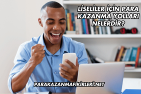 Liseliler İçin Para Kazanma Yolları Nelerdir (2)