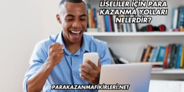 Liseliler İçin Para Kazanma Yolları Nelerdir (2)