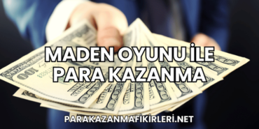 Maden Oyunu ile Para Kazanma