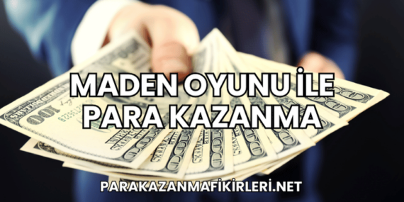 Maden Oyunu ile Para Kazanma