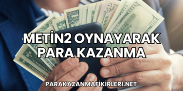 Metin2 Oynayarak Para Kazanma
