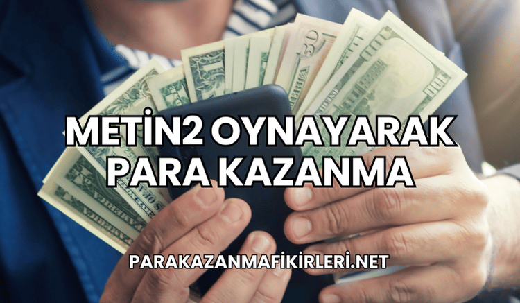 Metin2 Oynayarak Para Kazanma