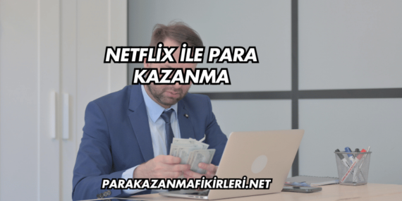 Netflix ile Para Kazanma