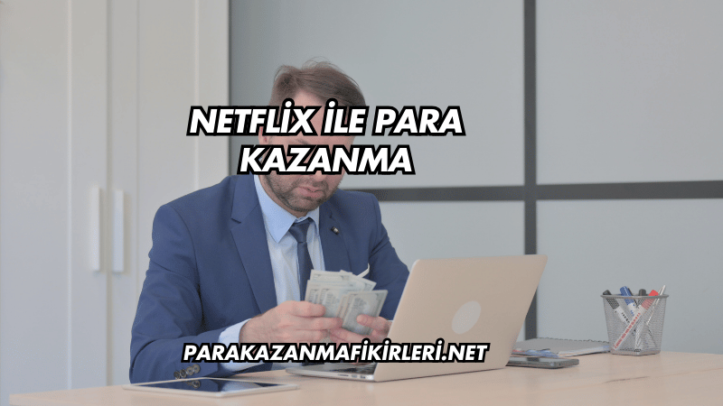 Netflix ile Para Kazanma