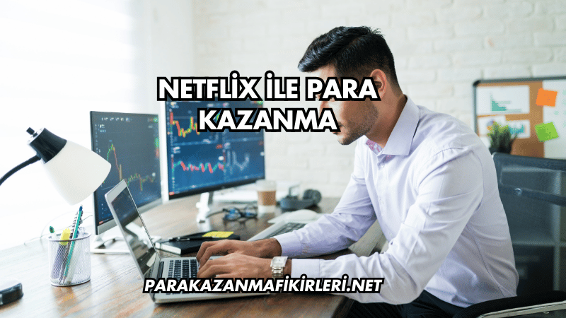 Netflix ile Para Kazanma